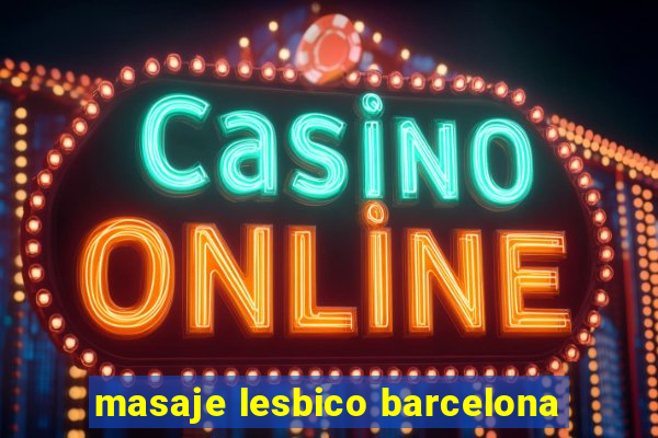 masaje lesbico barcelona